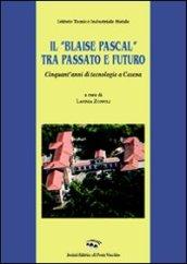 Il «Blaise Pascal» tra passato e futuro