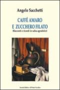 Caffé amaro e zucchero filato. Racconti e ricordi in salsa agrodolce