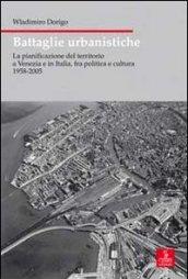 Battaglie urbanistiche. La pianificazione del territorio a Venezia e in Italia, fra politica e cultura 1958-2005