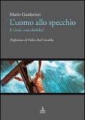 L'uomo allo specchio, e Gesù cosa direbbe?