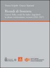 Ricordi di frontiera, guerra, foibe, esodo fra Italia e Jugoslavia in alcune testimonianze veronesi (1941-1947)