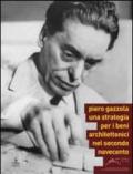 Piero Gazzola. Una strategia per i beni architettonici nel secondo Novecento