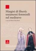 Margini di libertà. Testamenti femminili nel Medioevo