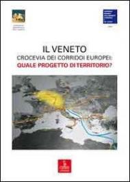 Veneto crocevia dei corridoi europei. Quale progetto di territorio?