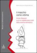 Il maschio come vittima. Prime riflessioni su di un aspetto poco noto della violenza domestica