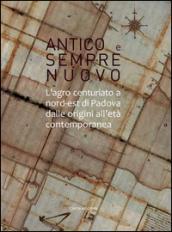 Antico e sempre nuovo. L'agro centuriato a nord-est di Padova dalle origini all'età contemporanea