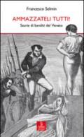 Ammazzateli tutti! Storie di banditi del Veneto