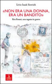 «Non era una donna, era un bandito». Rita Rosani, una ragazza in guerra