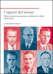 I signori del terrore. Polizia nazista e persecuzione antiebraica in Italia (1943-1945)