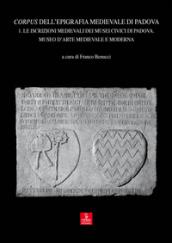Corpus dell'epigrafia medievale di Padova. Con CD-ROM. 1.Le iscrizioni medievali dei Musei Civici di Padova. Museo d'arte medievale e moderna