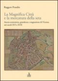 La Magnifica Città e la mercatura della seta. Ascesa economica, grandezza e stagnazione di Vicenza nei secoli XVI e XVII