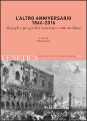 L'altro anniversario 1866-2016. Orgogli e pregiudizi venetisti e anti-italiani