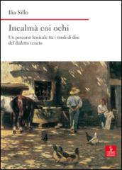 Incalmà coi ochi. Un percorso lessicale tra i modi di dire del dialetto veneto