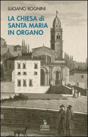 La chiesa di Santa Maria in Organo. Guida storico-artistica