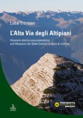 L'alta vita degli altipiani. Itinerario storico-escursionistico sull'Altopiano dei Sette Comuni in terra di confine
