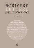 Scrivere lettere nel Novecento. Studi sui carteggi di Elody Oblath e Scipio Slataper, Giani e Carlo Stuparich, Antonia Pozzi e Dino Formaggio, Goffredo Parise e Vittorio Sereni