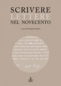 Scrivere lettere nel Novecento. Studi sui carteggi di Elody Oblath e Scipio Slataper, Giani e Carlo Stuparich, Antonia Pozzi e Dino Formaggio, Goffredo Parise e Vittorio Sereni