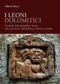 I leoni dolomitici. Il simbolo della Repubblica Veneta nelle «provincie» del Bellunese, Feltrino e Cadore