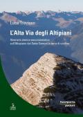 L' alta via degli altipiani. Itinerario storico-escursionistico sull'Altopiano dei Sette Comuni in terra di confine