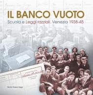 Il banco vuoto. Scuola e leggi razziali. Venezia 1938-45