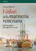 I colori della marineria veneziana. Dalla Repubblica alle soglie del XX secolo