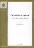 Camminare scrivendo. Il reportage narrativo e dintorni. Atti del Convegno (Cassino, 9-10 dicembre 1999)