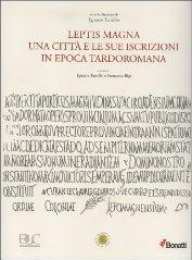 Leptis magna. Una città e le sue iscrizioni in epoca tardoromana