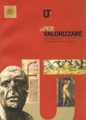 Saper valorizzare. Atti del 1° Ciclo di Conferenze «Unicittà. L'università incontra la città» (Frosinone, gennaio-aprile 2005)