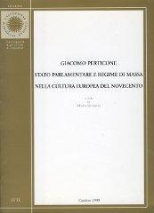 Giacomo Perticone. Stato parlamentare e regime di massa nella cultura europea del Novecento. Atti del Convegno (Roma-Cassino, 18-20 maggio 1995)