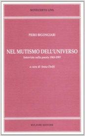 Nel mutismo dell'universo. Interviste sulla poesia 1965-1997