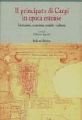 Il principato di Carpi in epoca estense. Istituzioni, economia, società e cultura (secoli XVI-XVIII)