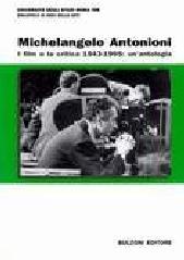 Michelangelo Antonioni. I film e la critica 1943-1995: un'antologia