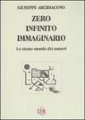 Zero, infinito, immaginario. Lo strano mondo dei numeri