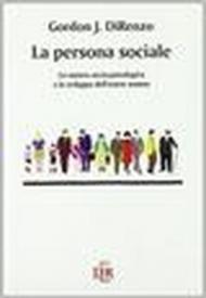 La persona sociale. La natura socio-psicologica e lo sviluppo dell'essere umano