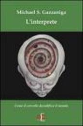 L'interprete. Come il cervello decodifica il mondo