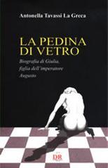 La pedina di vetro. Biografia di Giulia figlia dell'imperatore Augusto