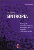 Che cos'è la sintropia. Principi di una teoria unitaria del mondo fisico e biologico e conferenze scelte