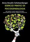 Esercizi pratici di psicogenealogia: Per scoprire i propri segreti di famiglia, essere fedeli agli antenati, scegliere la propria vita (Psiche)