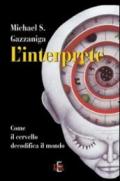 L'interprete. Come il cervello decodifica il mondo