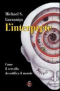 L'interprete. Come il cervello decodifica il mondo