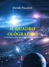 Il quadro olografico. Le frontiere non-locali della fisica moderna