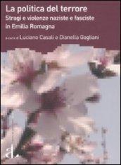 La politica del terrore. Stragi e violenze naziste e fasciste in Emilia Romagna