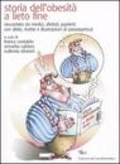 Storia dell'obesità a lieto fine. Raccontata, con diete e ricette, da medici, dietiste, pazienti con diete, ricette e illustrazioni di passepartout