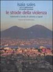 Strade della violenza. Malviventi e bande di camorra a Napoli (Le)