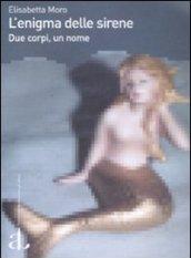 Enigma delle sirene. Due corpi, un nome (L')