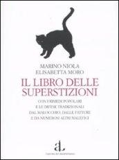 Libro delle superstizioni con i rimedi popolari e le difese tradizionali dal malocchio, dalle fatture e da numerosi altri malefici (Il)