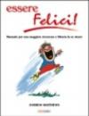 Essere felici. Manuale per una maggiore sicurezza e fiducia in se stessi