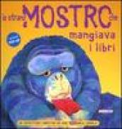 Lo strano mostro che mangiava i libri. Ediz. illustrata