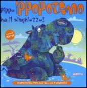 Pippo Ippopotamo ha il singhiozzo! Ediz. illustrata