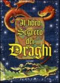 Il libro segreto dei draghi. Ediz. illustrata. Con gadget